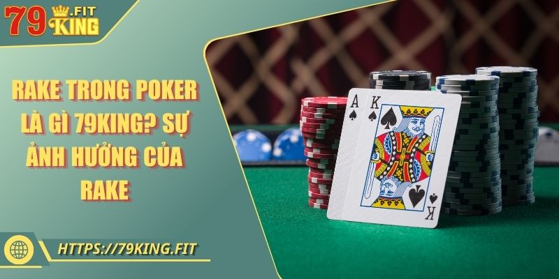 Rake Trong Poker Là Gì 79KING? Sự Ảnh Hưởng Của Rake 4 Rake Trong Poker Là Gì 79KING? Sự Ảnh Hưởng Của Rake