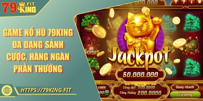 Game Nổ Hũ 79KING - Đa Dạng Sảnh Cược, Hàng Ngàn Phần Thưởng 1 Game Nổ Hũ 79KING - Đa Dạng Sảnh Cược, Hàng Ngàn Phần Thưởng