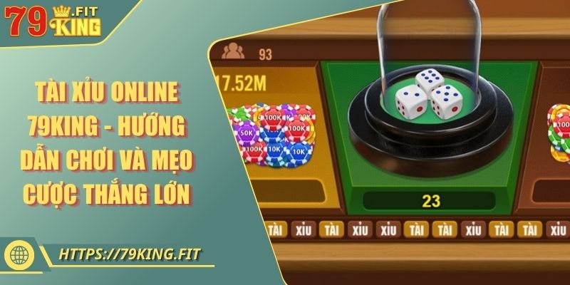 Tài Xỉu Online 79KING - Hướng Dẫn Chơi Và Mẹo Cược Thắng Lớn 2 Tài Xỉu Online 79KING - Hướng Dẫn Chơi Và Mẹo Cược Thắng Lớn