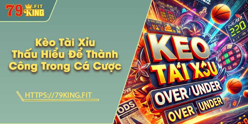 Kèo Tài Xỉu - Thấu Hiểu Để Thành Công Trong Cá Cược 6 Kèo Tài Xỉu - Thấu Hiểu Để Thành Công Trong Cá Cược