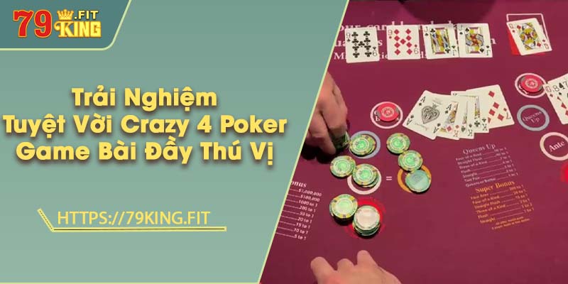Trải Nghiệm Tuyệt Vời Với Crazy 4 Poker - Game Bài Đầy Thú Vị 1 Trải Nghiệm Tuyệt Vời Với Crazy 4 Poker - Game Bài Đầy Thú Vị
